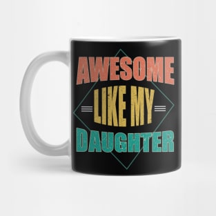 Awesome Like My Daughter For Dad On Father's Day Mug